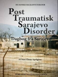 Post traumatisk Sarajevo disorder : dagbog fra Sarajevo : de danske Balkanveteraner