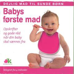Babys første mad : opskrifter og gode råd når din baby skal vænnes fra