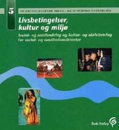 Livsbetingelser, kultur og miljø : social- og samfundsfag og kultur - og aktivitetsfag for social- og sundhedsasstistenter