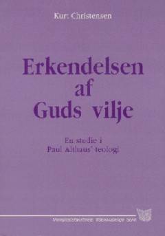 Erkendelsen af Guds vilje : en studie i Paul Althaus' teologi