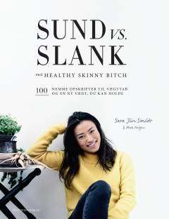 Sund vs. slank med Healty skinny bitch : 100 nemme opskrifter til vægttab og en ny vægt, du kan holde
