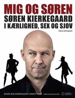 Mig og Søren : Søren Kierkegaard i kærlighed, sex & sjov