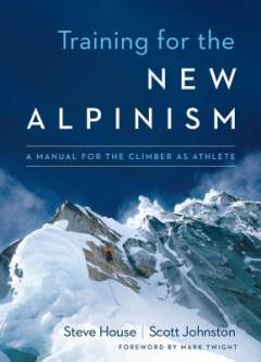 Training for the new alpinism : a manual for the climber as athlete