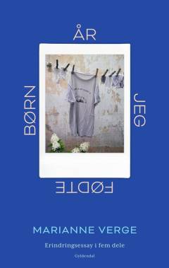 År jeg fødte børn : erindringsessay i fem dele