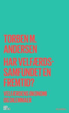 Har velfærdssamfundet en fremtid? : velfærdens økonomi og dilemmaer