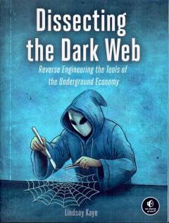 Dissecting the dark web : reverse engineering the tools of the underground economy