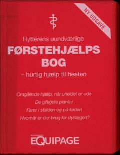 Rytterens uundværlige førstehjælpsbog : hurtig hjælp til hesten : omgående hjælp, når uheldet er ude, de giftige planter, farer i stalden og på folden, hvornår er der brug for dyrlægen?