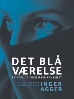 Det blå Værelse : kvindeligt vidnesbyrd fra exilet