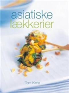 Asiatiske lækkerier : enestående smagsoplevelser fra Tyrkiet over Indien til Japan