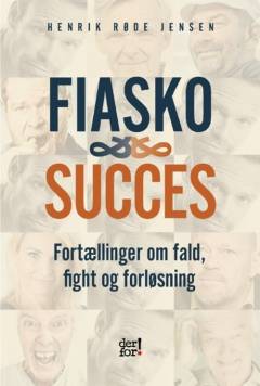 Fiasko & succes : fortællinger om fald, fight og forløsning