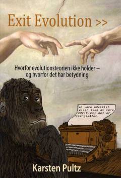 Exit evolution : hvorfor evolutionsteorien ikke holder - og hvorfor det har betydning