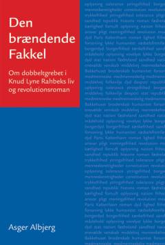 Den brændende fakkel : om dobbeltgrebet i Knud Lyne Rahbeks liv og revolutionsroman