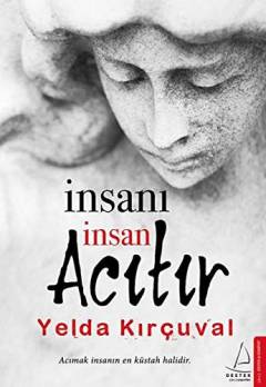 İnsanı insan acıtır