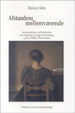 Afstandens mellemværende : iscenesættelsens udtryksformer hos Ingeborg og Viggo Stuckenberg og hos Vilhelm Hammershøi