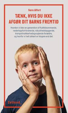 Tænk, hvis du ikke afgør dit barns fremtid : hvordan vi blev en generation af fuldtidsammende, nederlagsforhindrende, robusthedsbyggende, trampolinsikkerhedsgooglende forældre, og hvorfor vi helt sikkert er klogere end det