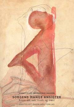 Sorgens mange ansigter : breve om tab, trods og trøst