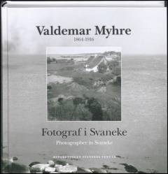 Valdemar Myhre : 1864-1916 : fotograf i Svaneke
