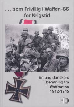 - som frivillig i Waffen-SS for krigstid : en ung danskers beretning fra Østfronten 1942-1945