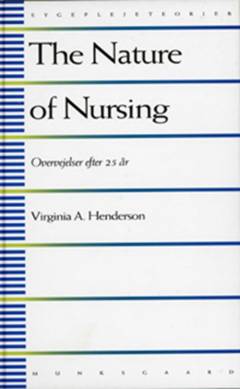 The nature of nursing : en definition og dens implikationer for praksis, forskning og uddannelse : overvejelser efter 25 år