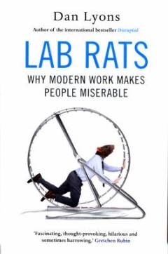 Lab rats : why modern work makes people miserable
