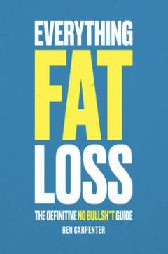 Everything fat loss : the definitive no bullsh*t guide