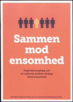 Sammen mod ensomhed : inspirationsoplæg om en national politisk strategi mod ensomhed