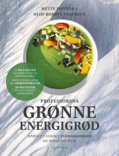 Professorens grønne energigrød : opbyg et stærkt tarmmikrobiom og hold dig rask