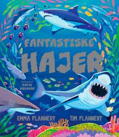 Fantastiske hajer : på med våddragt og iltflasker og dyk med ind i en verden af