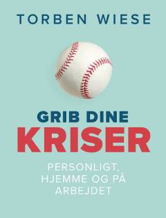 Grib dine kriser : personligt, hjemme og på arbejdet