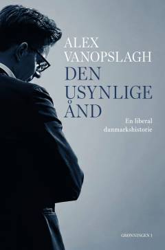 Den usynlige ånd : en liberal danmarkshistorie