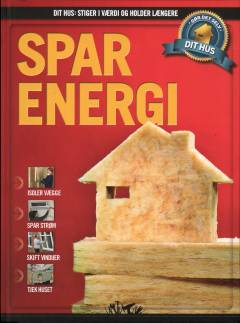 Dit hus - stiger i værdi og holder længere : gør det selv. Bind 1 : Spar energi