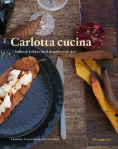 Carlotta cucina : italiensk køkken med skandinavisk sjæl