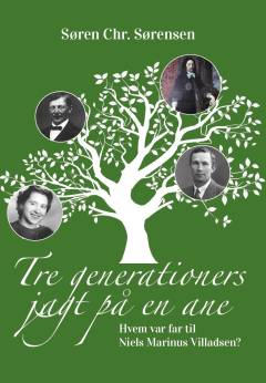 Tre generationers jagt på en ane : hvem var far til Niels Marinus Villadsen?