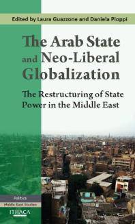 The Arab state and neo-liberal globalization : the restructuring of state power in the Middle East