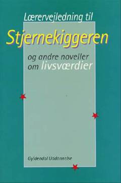 Stjernekiggeren og andre noveller om livsværdier -- Lærervejledning