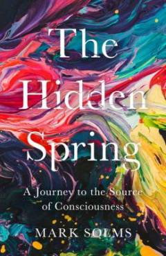 The hidden spring : a journey to the source of consciousness