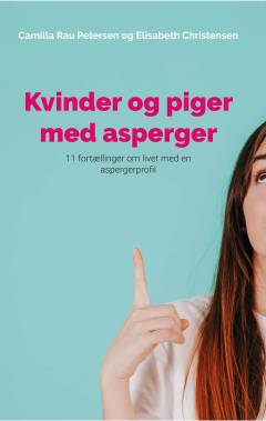 Kvinder og piger med asperger : 11 fortællinger om livet med en aspergerprofil