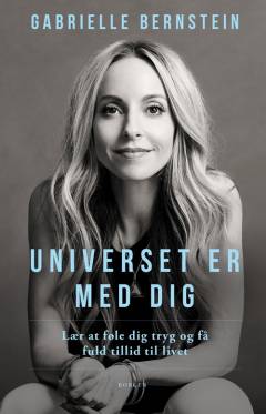 Universet er med dig : lær at føle dig tryg og få fuld tillid til livet