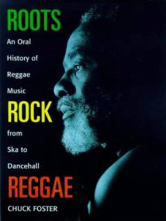 Roots, rock, reggae : an oral history of reggae music from ska to dancehall