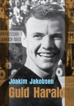 Guld-Harald : topscorer, idol, rebel