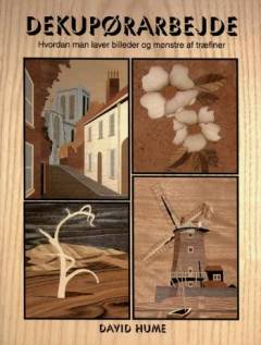 Dekupørarbejde : hvordan man laver mønstre og billeder i træfiner