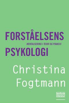 Forståelsens psykologi : mentalisering i teori og praksis