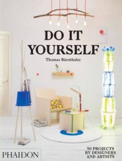 Do it yourself : 50 projects by designers and artists