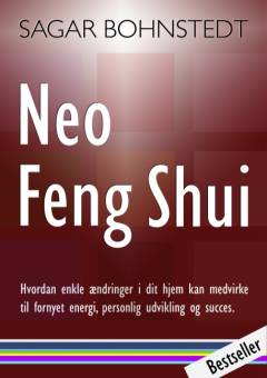Neo Feng Shui : hvordan enkle forandringer i dit hjem kan medvirke til fornyet energi, personlig udvikling og succes