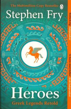 Heroes : the myths of the ancient greek heroes retold