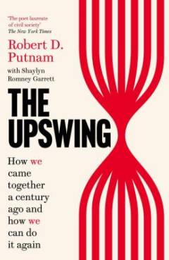 The upswing : how we came together a century ago and how we can do it again