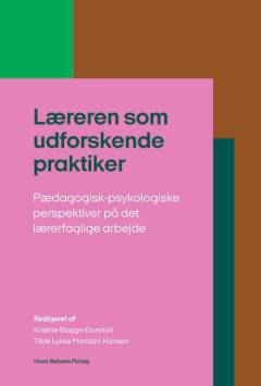 Læreren som udforskende praktiker : pædagogisk-psykologiske perspektiver på det lærerfaglige arbejde