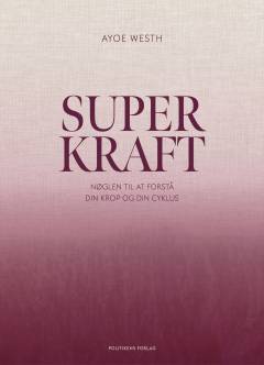 Superkraft : nøglen til at forstå din krop og din cyklus