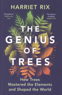 The genius of trees : how trees mastered the elements and shaped the world