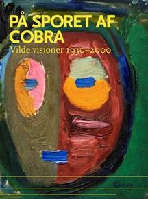 På sporet af Cobra : vilde visioner 1930-2000